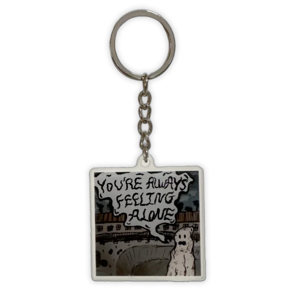 You're Always Feeling Alone Keychain